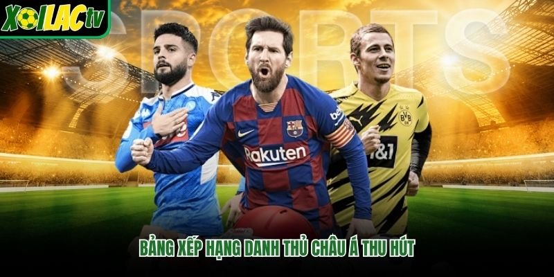 Bảng xếp hạng danh thủ châu á thu hút