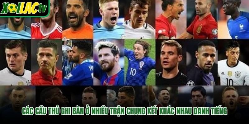 Các cầu thủ ghi bàn ở nhiều trận chung kết khác nhau danh tiếng