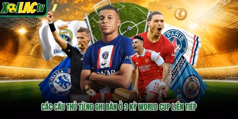 Các Cầu Thủ Từng Ghi Bàn Ở 3 Kỳ World Cup Liên Tiếp