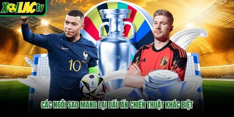 Các ngôi sao mang lại dấu ấn chiến thuật khác biệt