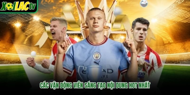 Các vận động viên sáng tạo nội dung hot nhất