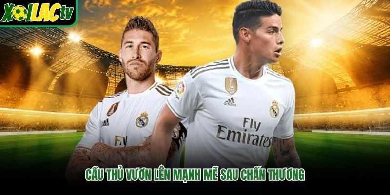 Cầu thủ vươn lên mạnh mẽ sau chấn thương