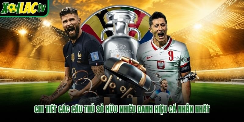 Chi tiết các cầu thủ sở hữu nhiều danh hiệu cá nhân nhất