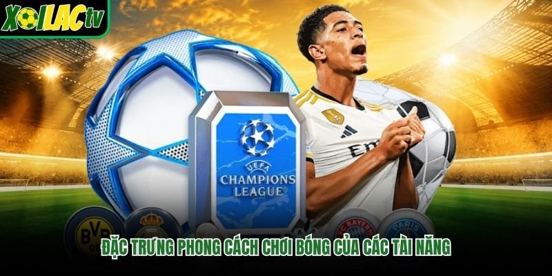 Đặc trưng phong cách chơi bóng của các tài năng