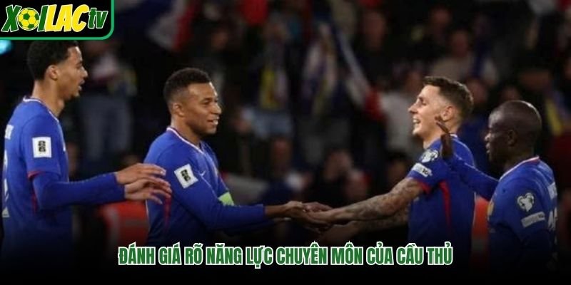 Đánh giá rõ năng lực chuyên môn của cầu thủ
