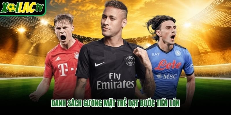 Danh sách gương mặt trẻ đạt bước tiến lớn