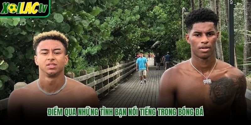 Điểm qua những tình bạn nổi tiếng trong bóng đá