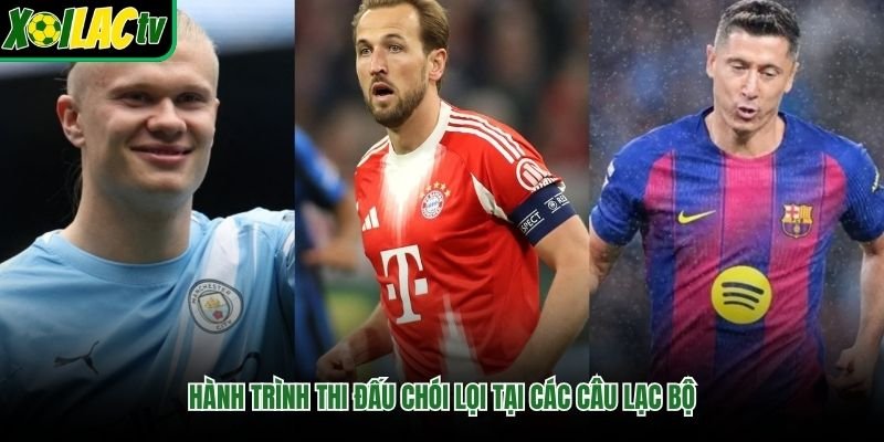 Hành trình thi đấu chói lọi tại các câu lạc bộ