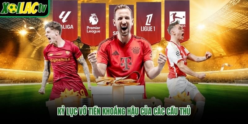 Kỷ lục vô tiền khoáng hậu của các cầu thủ