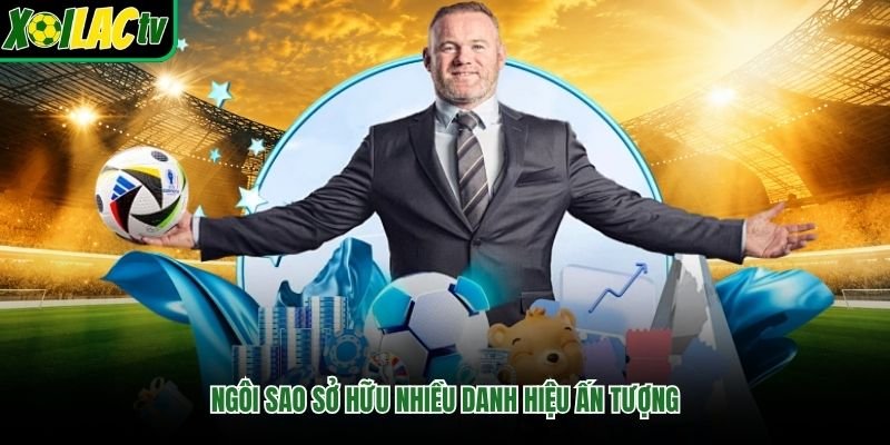 Ngôi sao sở hữu nhiều danh hiệu ấn tượng