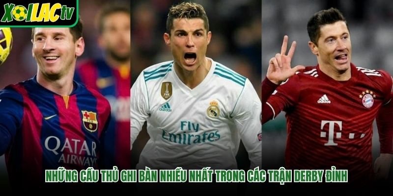 Những Cầu Thủ Ghi Bàn Nhiều Nhất Trong Các Trận Derby Đỉnh