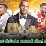 Những Cầu Thủ Sở Hữu Kênh YouTube Nổi Tiếng Và Góc Nhìn Mới