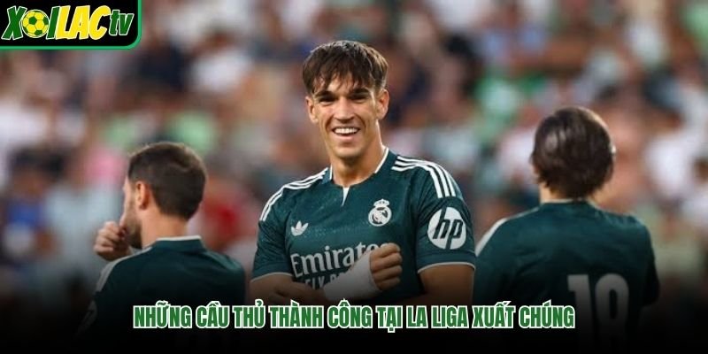 Những cầu thủ thành công tại La Liga xuất chúng