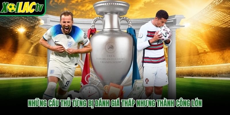 Những Cầu Thủ Từng Bị Đánh Giá Thấp Nhưng Thành Công Lớn