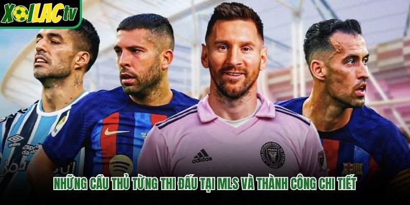 Những cầu thủ từng thi đấu tại MLS và thành công chi tiết