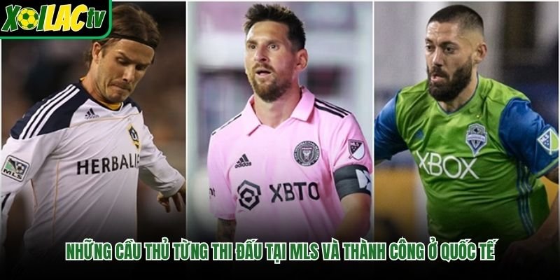 Những Cầu Thủ Từng Thi Đấu Tại MLS Và Thành Công Ở Quốc Tế