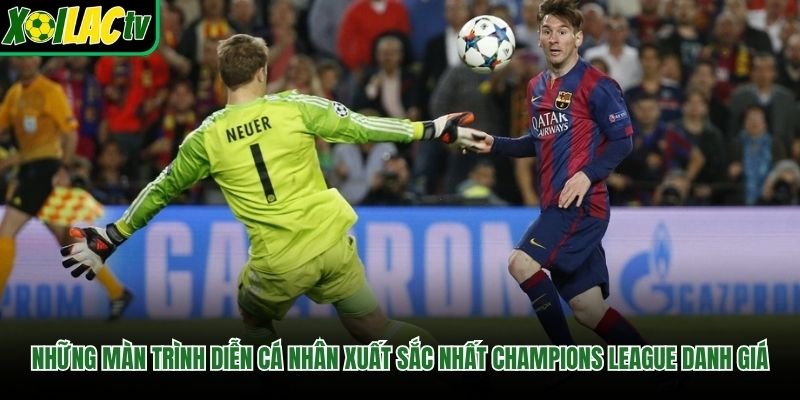 Những màn trình diễn cá nhân xuất sắc nhất Champions League danh giá