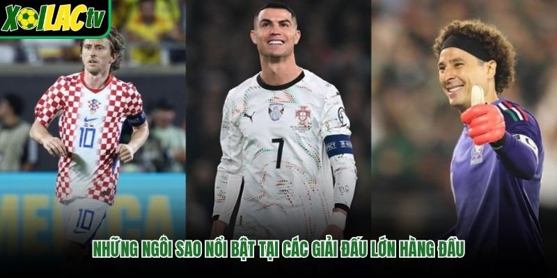 Những ngôi sao nổi bật tại các giải đấu lớn hàng đầu