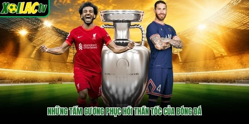 Những tấm gương phục hồi thần tốc của bóng đá