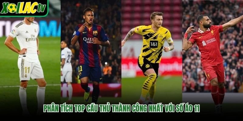 Phân tích top cầu thủ thành công nhất với số áo 11