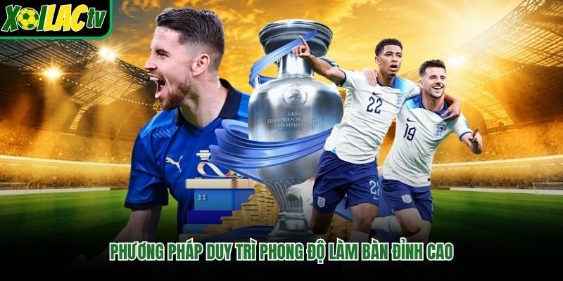 Phương pháp duy trì phong độ làm bàn đỉnh cao