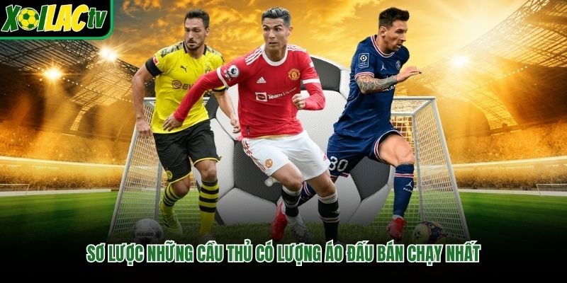Sơ lược những cầu thủ có lượng áo đấu bán chạy nhất
