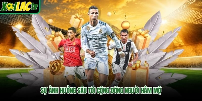 Sự ảnh hưởng sâu tới cộng đồng người hâm mộ