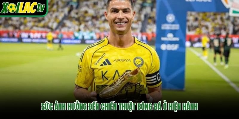Sức ảnh hưởng đến chiến thuật bóng đá ở hiện hành