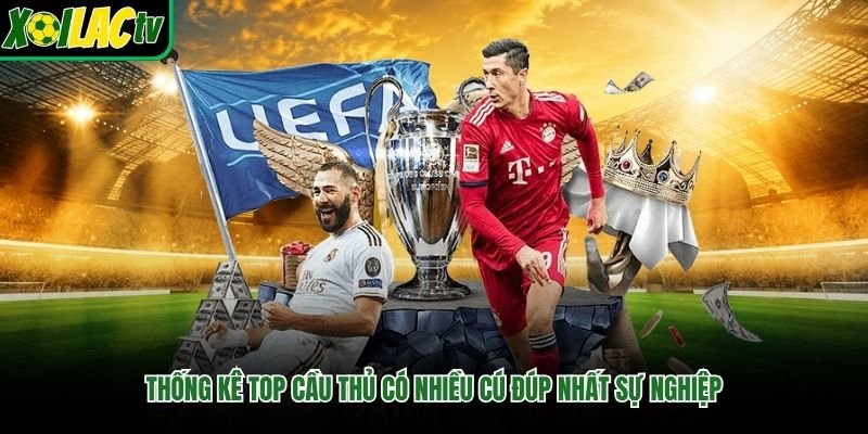 Thống kê top cầu thủ có nhiều cú đúp nhất sự nghiệp