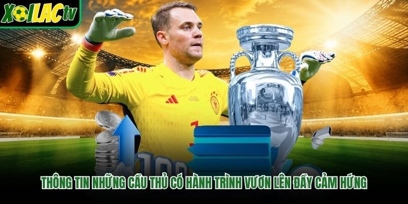 Thông tin những cầu thủ có hành trình vươn lên đầy cảm hứng