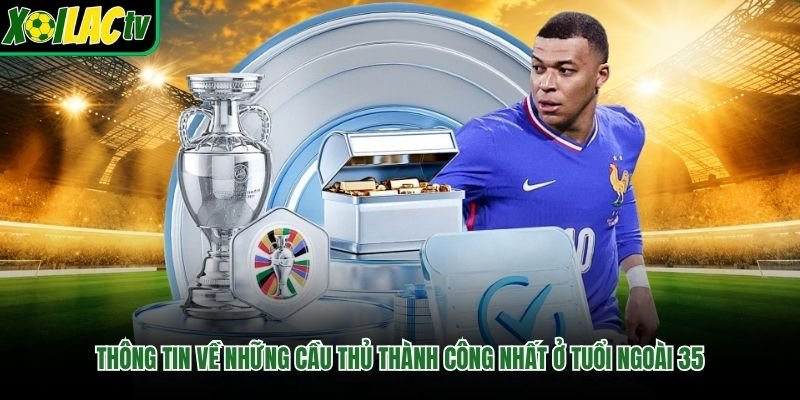 Thông tin về những cầu thủ thành công nhất ở tuổi ngoài 35