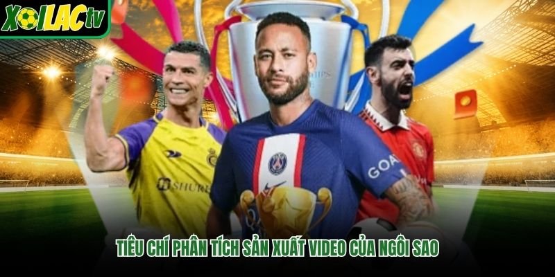 Tiêu chí phân tích sản xuất video của ngôi sao
