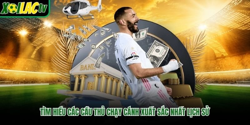 Tìm hiểu các cầu thủ chạy cánh xuất sắc nhất lịch sử