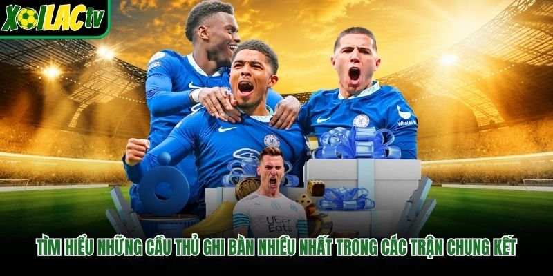 Tìm hiểu những cầu thủ ghi bàn nhiều nhất trong các trận chung kết