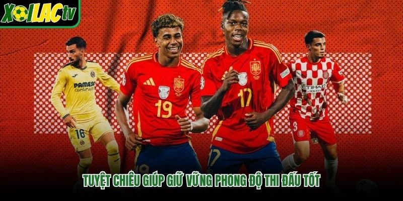 Tuyệt chiêu giúp giữ vững phong độ thi đấu tốt