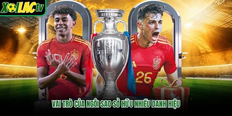 Vai trò của ngôi sao sở hữu nhiều danh hiệu