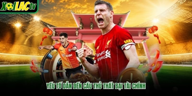 Yếu tố dẫn đến cầu thủ thất bại tài chính
